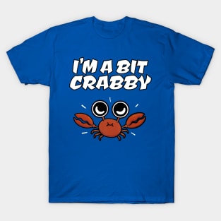 I'M A BIT CRABBY T-Shirt